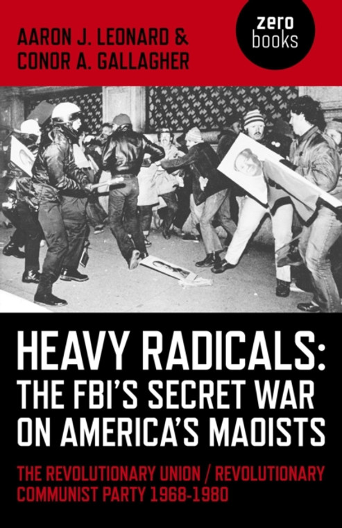 Heavy Radicals - The FBI's Secret War on America's Maoists : The Revolutionary Union / Revolutionary Communist Party 1968-1980