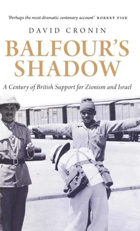 Balfour's Shadow : A Century of British Support for Zionism and Israel