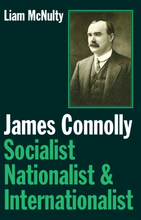 James Connolly : Socialist, Nationalist and Internationalist