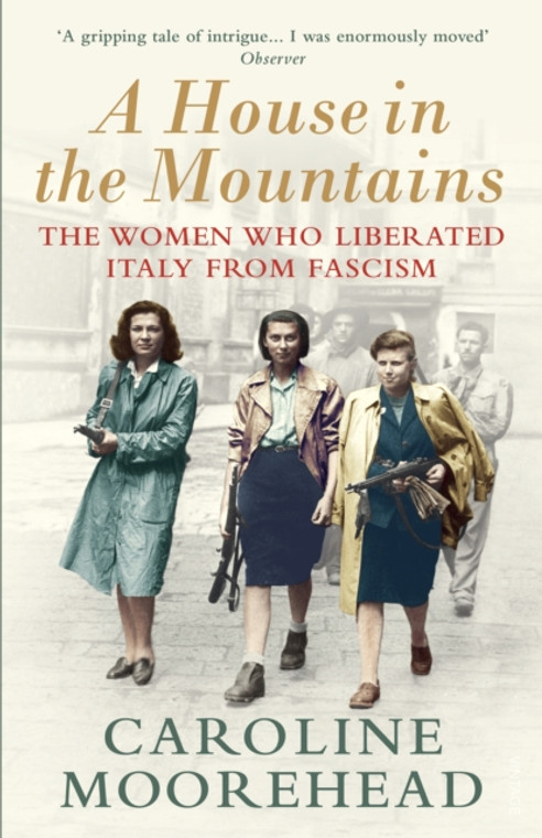 A House in the Mountains : The Women Who Liberated Italy from Fascism
