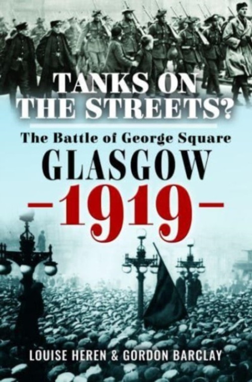 Tanks on the Streets: The Battle of George Square, Glasgow, 1919