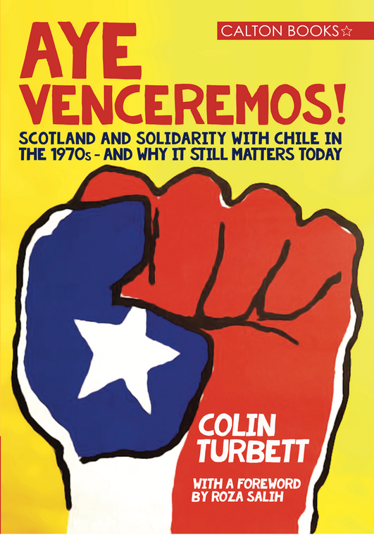 Aye Venceremos! Scotland and solidarity with Chile in the 1970s - and why it still matters today