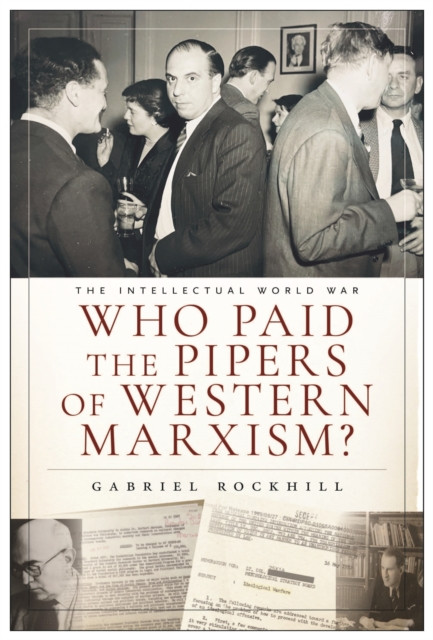Who Paid the Pipers of Western Marxism? : The Intellectual World War, Marxism vs. the Imperial Theory Industry
