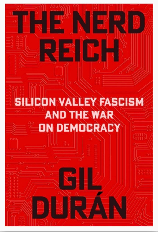 The Nerd Reich : Silicon Valley Fascism and the War on Democracy