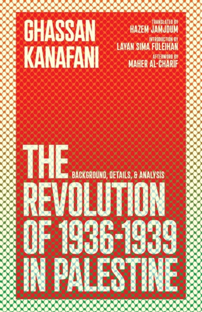 The Revolution of 1936-1939 in Palestine : Background, Details, and Analysis