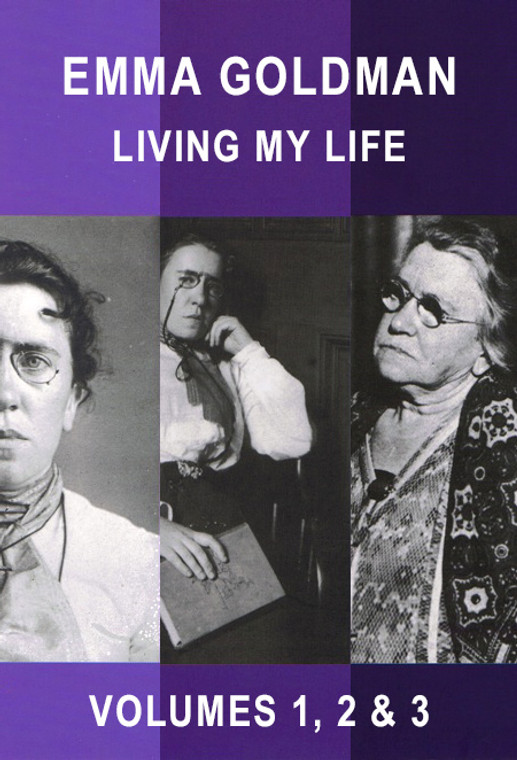 Living My Life: Complete Collection Volumes 1, 2 & 3 - Emma Goldman