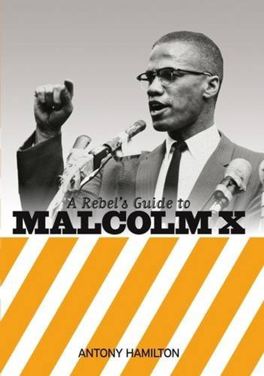 A Rebel's Guide to Malcolm X - Antony Hamilton