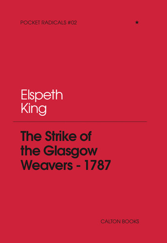 The Strike of the Glasgow Weavers - 1787 by Elspeth King