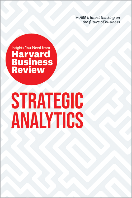 Strategic Analytics: The Insights You Need from Harvard Business