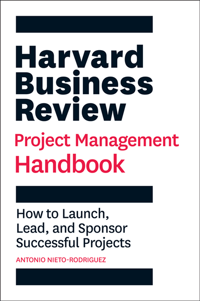 Harvard Business Review Project Management Handbook: How to