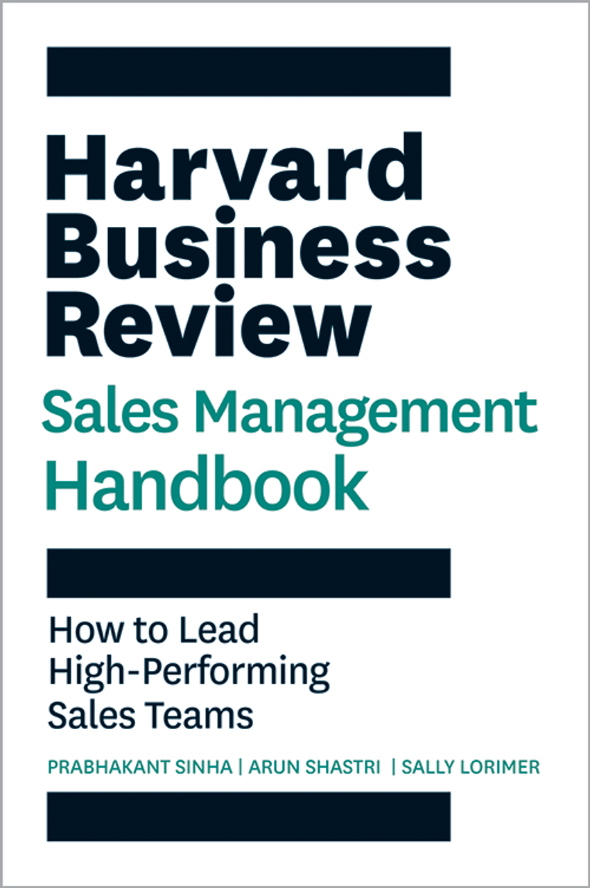 The Harvard Business Review Sales Management Handbook: How