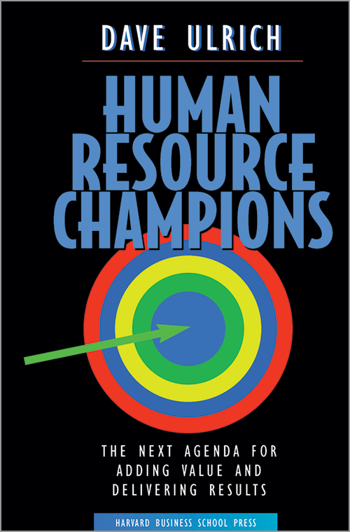 Human Resource Champions: The Next Agenda for Adding Value and
