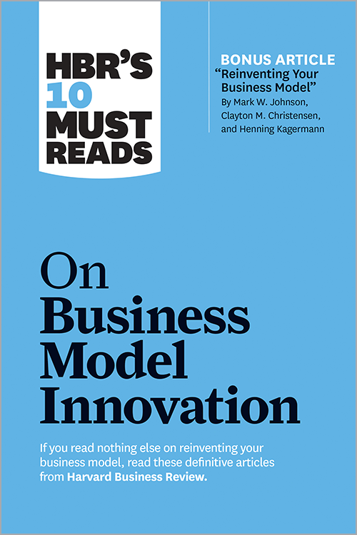 HBR's 10 Must Reads on Business Model Innovation (with featured