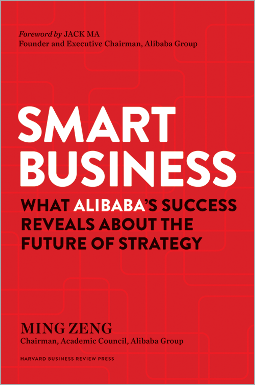 Smart Business: What Alibaba's Success Reveals about the
