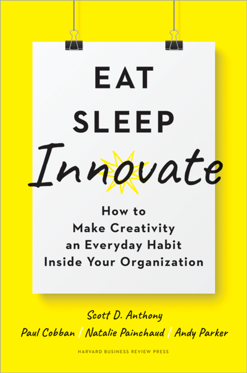 Eat, Sleep, Innovate: How to Make Creativity an Everyday Habit Inside Your  Organization