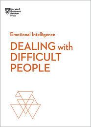 Dealing with Difficult People (HBR Emotional Intelligence Series)