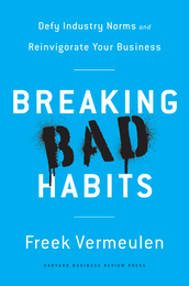 Breaking Bad Habits: Defy Industry Norms and Reinvigorate Your Business ^ 10161