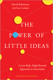 The Power of Little Ideas: A Low-Risk, High-Reward Approach to Innovation ^ 10019