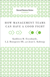 How Management Teams Can Have a Good Fight (Harvard Business Review Classics) ^ 10024