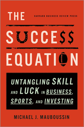 The Success Equation: Untangling Skill and Luck in Business, Sports, and Investing ^ 10957