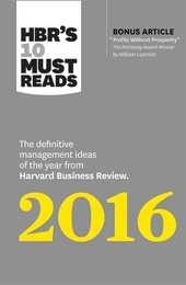 HBR's 10 Must Reads 2016: The Definitive Management Ideas of the Year from Harvard Business Review (with bonus McKinsey Award-Winning article "Profits Without Prosperity") ^ 15025