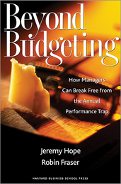 Beyond Budgeting: How Managers Can Break Free from the Annual Performance Trap ^ 8660