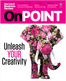 Unleash Your Creativity (HBR OnPoint Magazine) ^ OPSP19