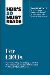 HBR's 10 Must Reads for CEOs (with bonus article "Your Strategy Needs a Strategy" by Martin Reeves, Claire Love, and Philipp Tillmanns) ^ 10250