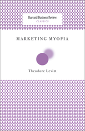 Marketing Myopia (Harvard Business Review Classics) ^ 2601