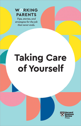 Taking Care of Yourself (HBR Working Parents Series) ^ 10399