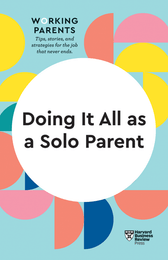 Doing It All as a Solo Parent (HBR Working Parents Series) ^ 10517
