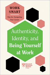 Authenticity, Identity, and Being Yourself at Work (HBR Work Smart Series) ^ 10716