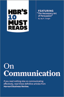 HBR's 10 Must Reads on Communication (with featured article "The Necessary Art of Persuasion," by Jay A. Conger) ^ 11364