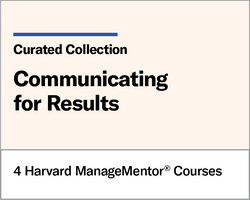 Communicating for Results: A Harvard ManageMentor Curated Collection ^ 567802