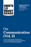 HBR's 10 Must Reads on Communication, Vol. 2 (with bonus article "Leadership Is a Conversation" by Boris Groysberg and Michael Slind) ^ 10477