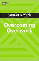 Overcoming Overwork (HBR Women at Work Series) ^ 10715