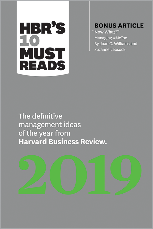 HBR's 10 Must Reads 2019: The Definitive Management Ideas of the Year from Harvard Business Review (with bonus article "Now What?" by Joan C. Williams and Suzanne Lebsock) (HBR's 10 Must Reads) ^ 10217