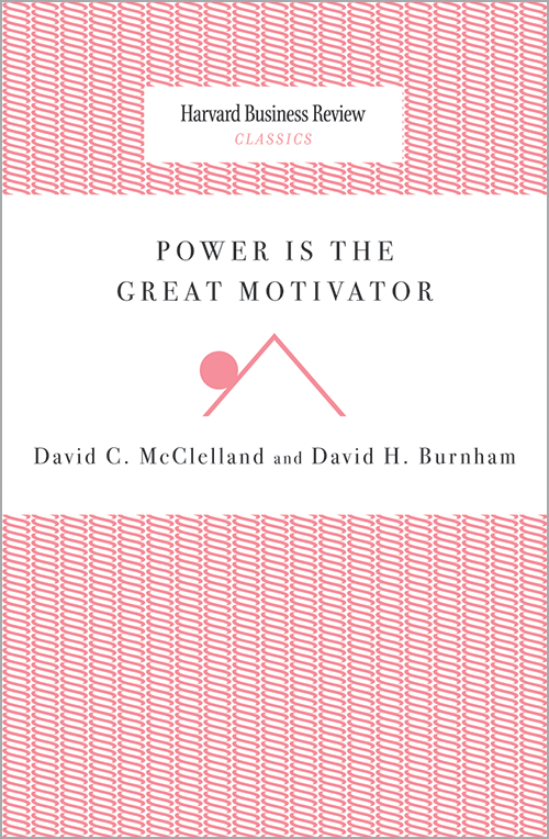 Power Is the Great Motivator (Harvard Business Review Classics) ^ 10008