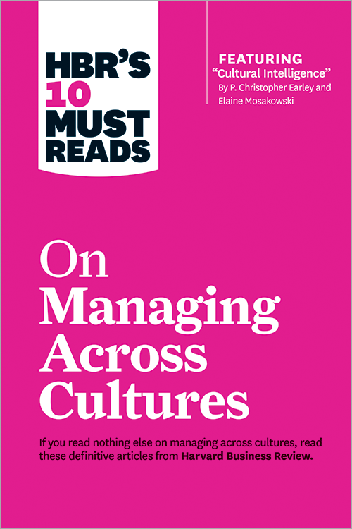 HBR's 10 Must Reads on Managing Across Cultures (with featured article "Cultural Intelligence" by P. Christopher Earley and Elaine Mosakowski) ^ 10016
