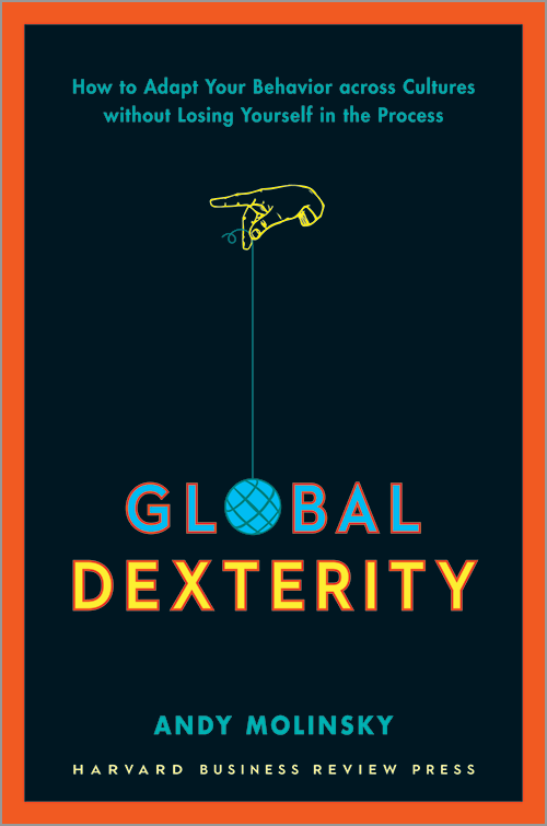 Global Dexterity: How to Adapt Your Behavior Across Cultures without Losing Yourself in the Process ^ 11182