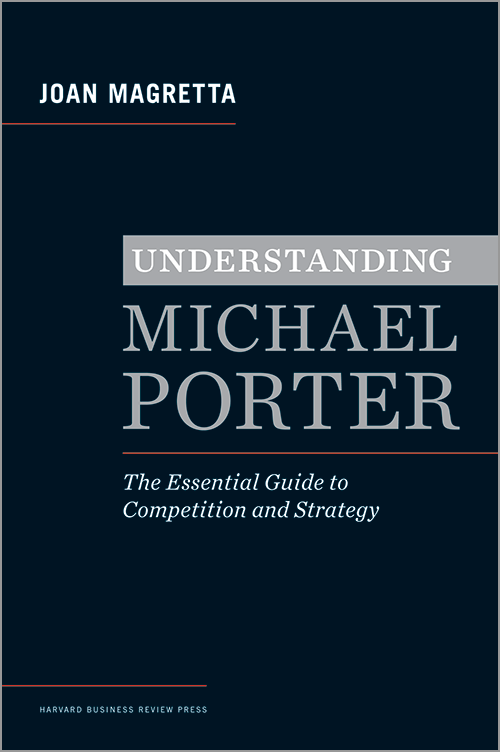 Understanding Michael Porter: The Essential Guide to Competition and Strategy ^ 13023