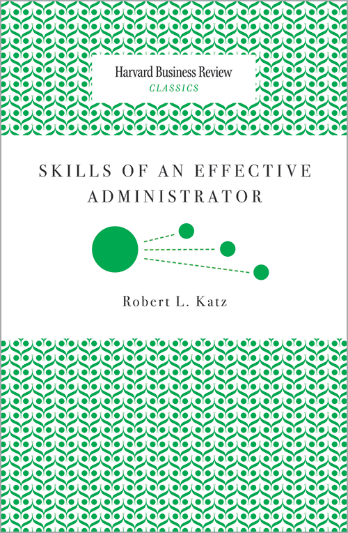 Skills of an Effective Administrator (Harvard Business Review Classics) ^ 12049