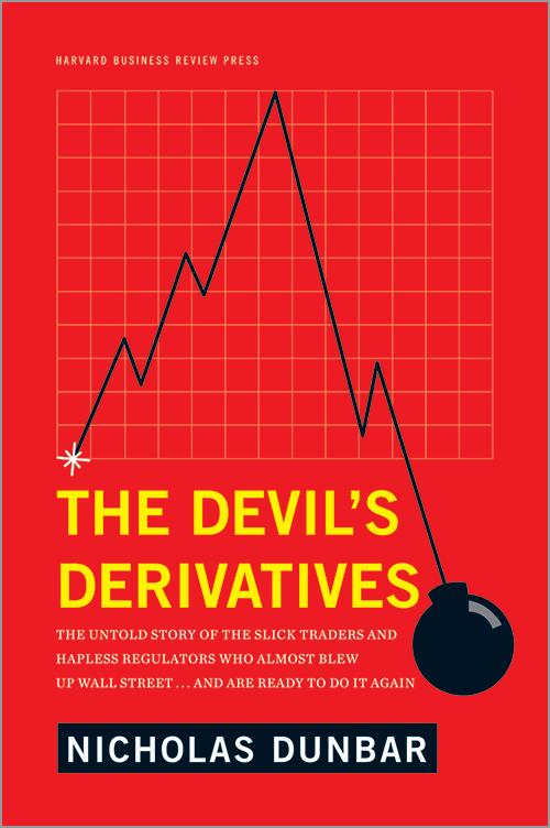 The Devil's Derivatives: The Untold Story of the Slick Traders and Hapless Regulators Who Almost Blew Up Wall Street . . . and Are Ready to Do It Again ^ 12178