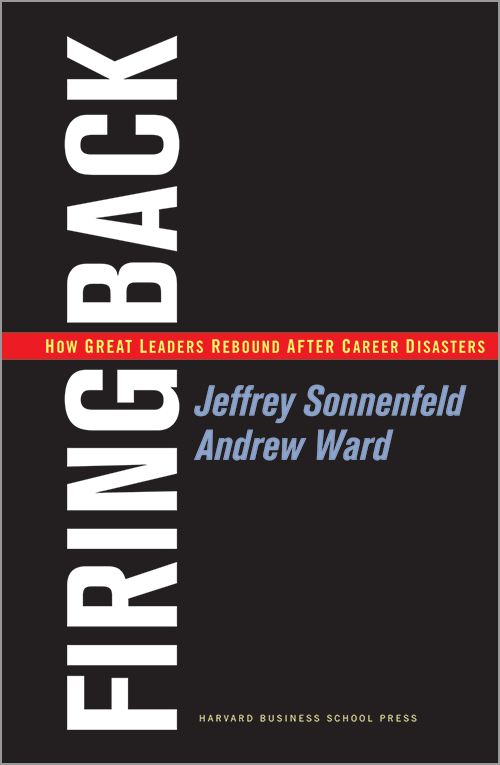 Firing Back: How Great Leaders Rebound After Career Disasters ^ 3019