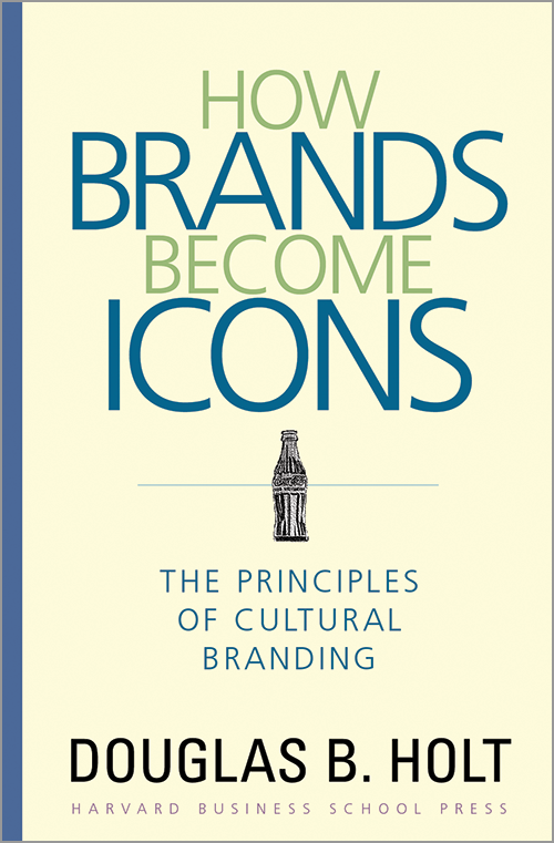 How Brands Become Icons: The Principles of Cultural Branding ^ 7745
