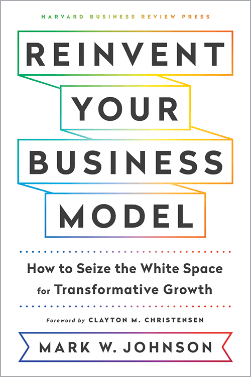 Reinvent Your Business Model: How to Seize the White Space for Transformative Growth ^ 10219