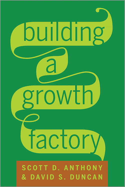Building a Growth Factory: Four Components that Make Innovation Repeatable ^ 11714E