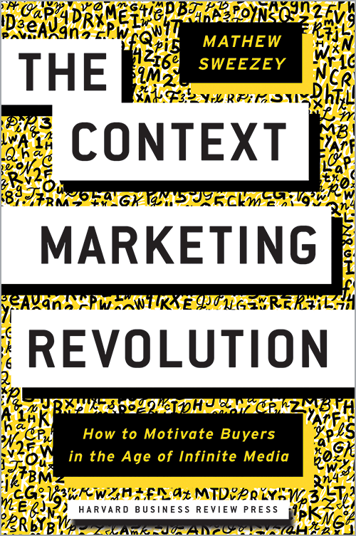 The Context Marketing Revolution: How to Motivate Buyers in the Age of Infinite Media ^ 10171