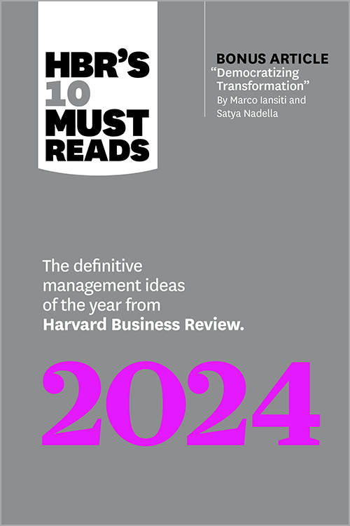 HBR's 10 Must Reads 2024: The Definitive Management Ideas of the Year from Harvard Business Review (with bonus article "Democratizing Transformation" by Marco Iansiti and Satya Nadella) ^ 10664