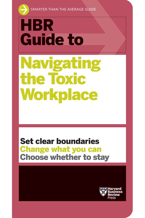 HBR Guide to Navigating the Toxic Workplace ^ 10669